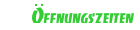 &Ouml;ffnungszeiten